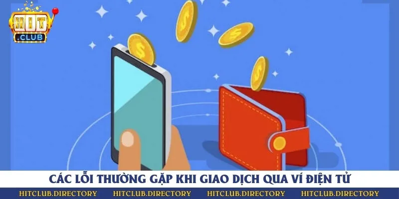 Những lỗi thường bắt gặp trong quá trình sử dụng ví điện tử để giao dịch