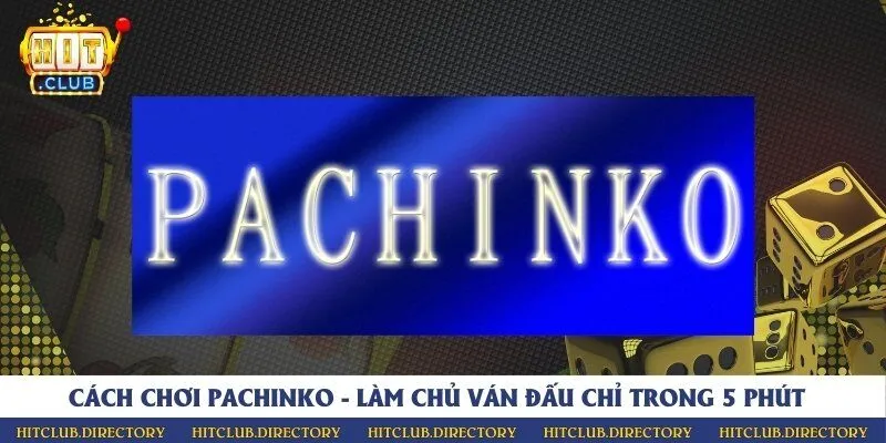 Cách chơi pachinko - Làm chủ ván đấu chỉ trong 5 phút