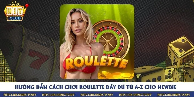 Hướng dẫn cách chơi roulette đầy đủ từ A-Z cho newbie