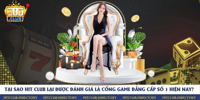 Tại sao Hit Club lại được đánh giá là cổng game đẳng cấp số 1 hiện nay?