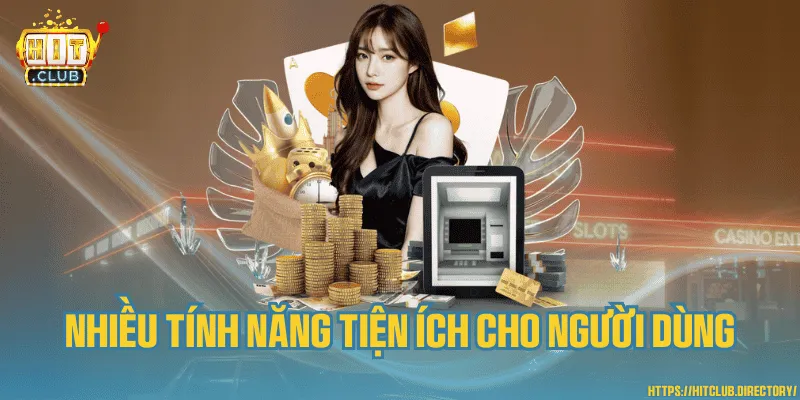 Nhiều tính năng tiện ích cho người dùng